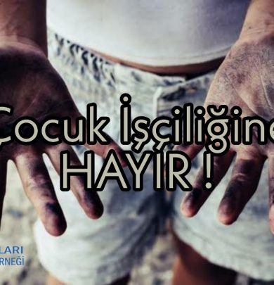ÇOCUK İŞÇİLİĞİNE HAYIR !